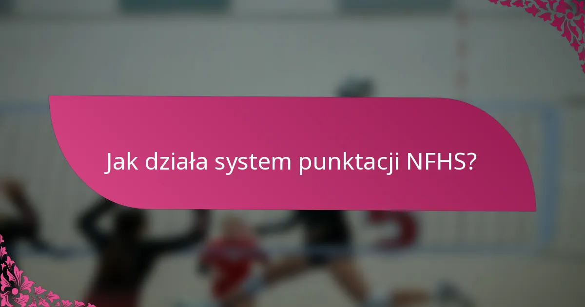 Jak działa system punktacji NFHS?