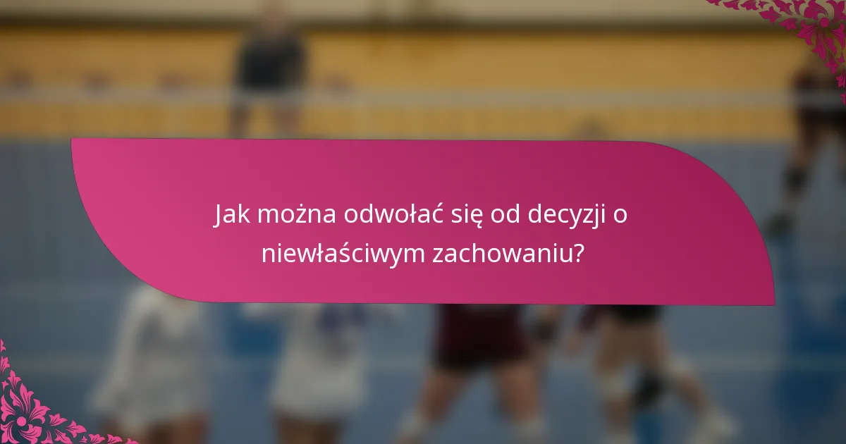 Jak można odwołać się od decyzji o niewłaściwym zachowaniu?