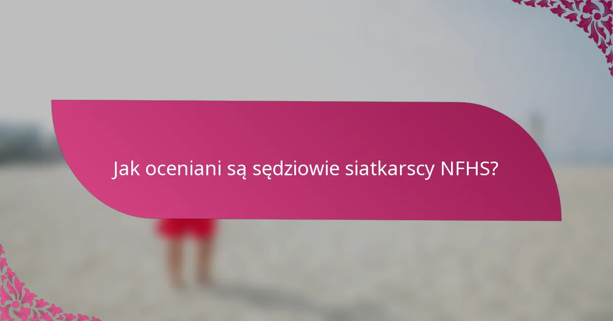 Jak oceniani są sędziowie siatkarscy NFHS?