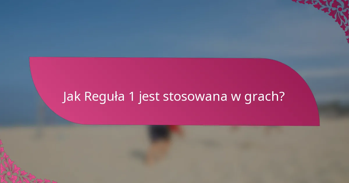 Jak Reguła 1 jest stosowana w grach?