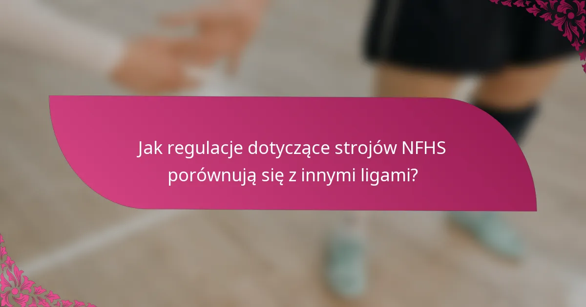 Jak regulacje dotyczące strojów NFHS porównują się z innymi ligami?