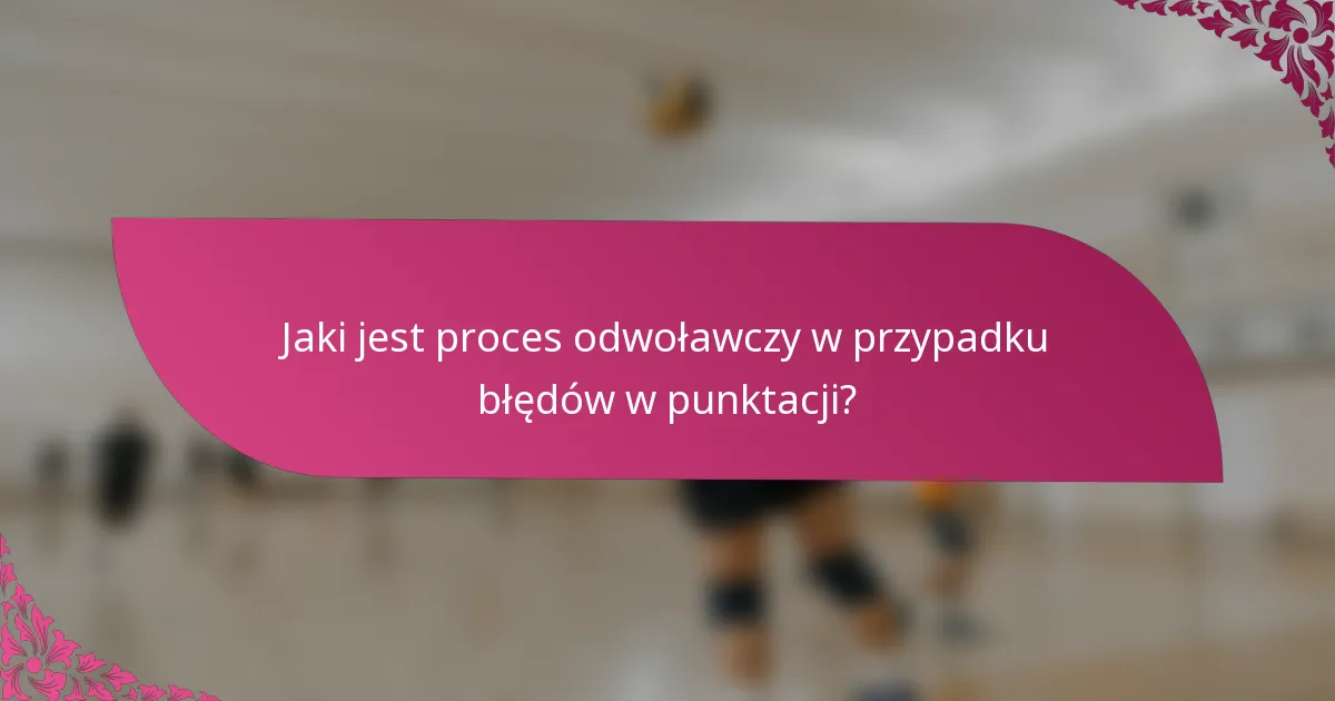 Jaki jest proces odwoławczy w przypadku błędów w punktacji?