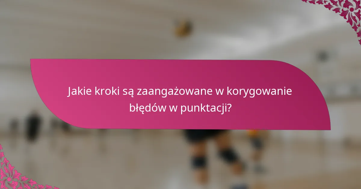 Jakie kroki są zaangażowane w korygowanie błędów w punktacji?
