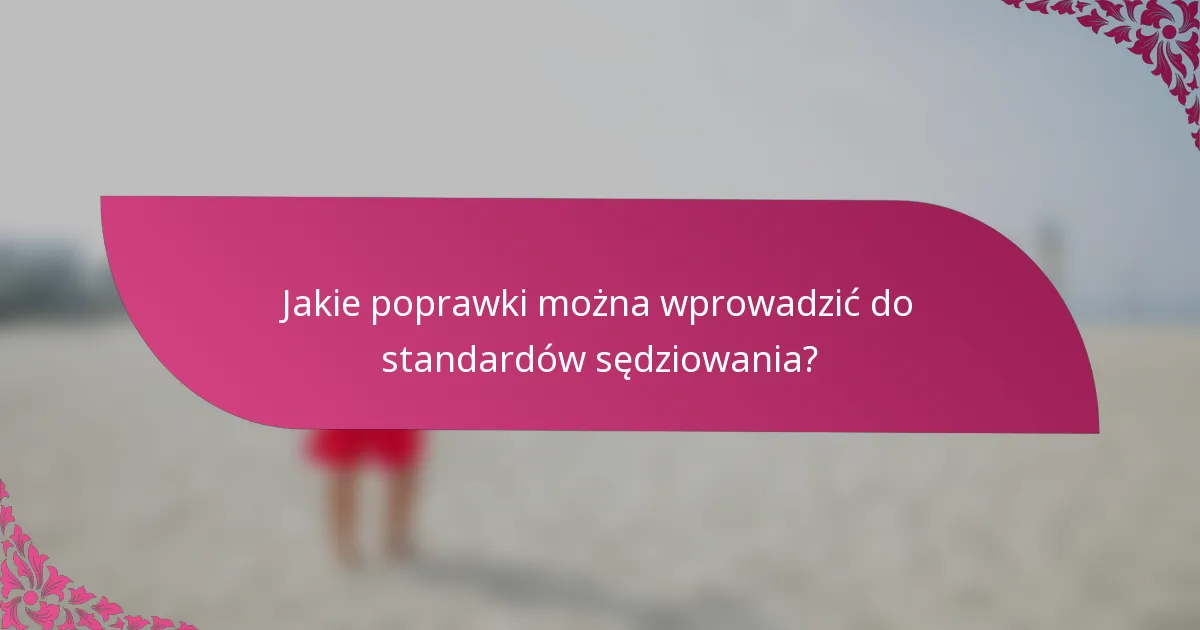 Jakie poprawki można wprowadzić do standardów sędziowania?