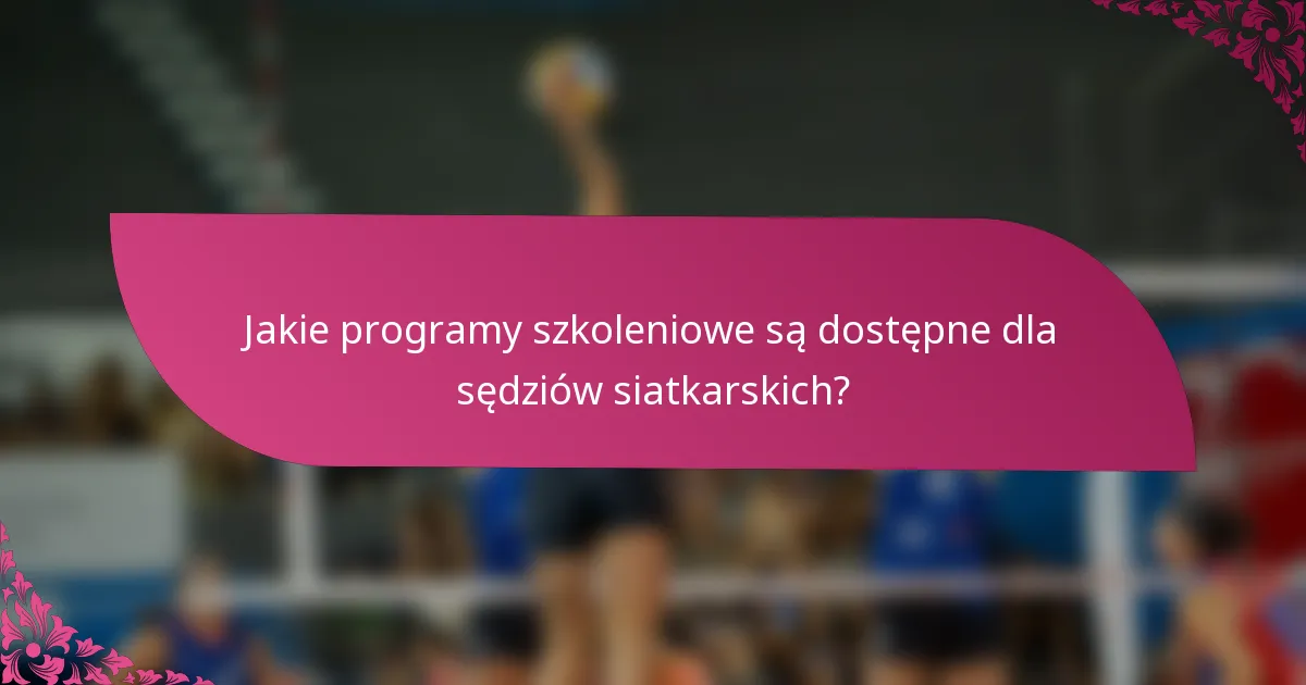 Jakie programy szkoleniowe są dostępne dla sędziów siatkarskich?