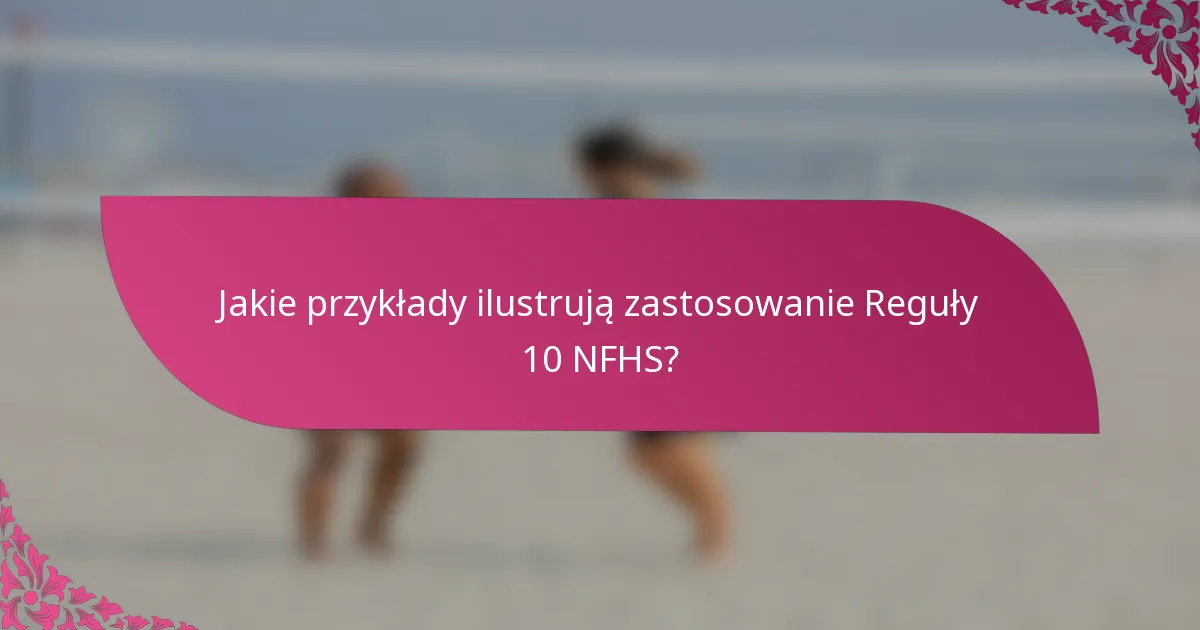 Jakie przykłady ilustrują zastosowanie Reguły 10 NFHS?