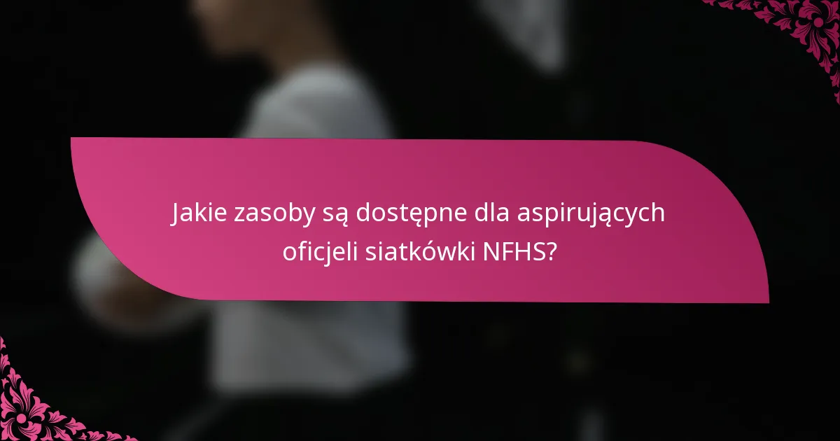 Jakie zasoby są dostępne dla aspirujących oficjeli siatkówki NFHS?