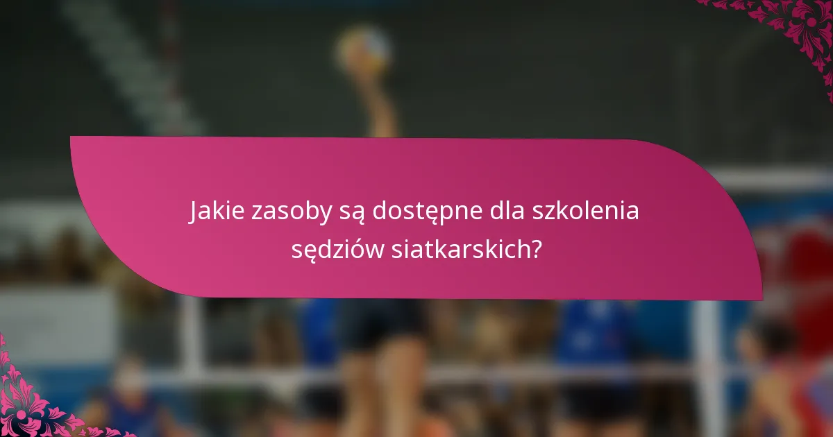 Jakie zasoby są dostępne dla szkolenia sędziów siatkarskich?